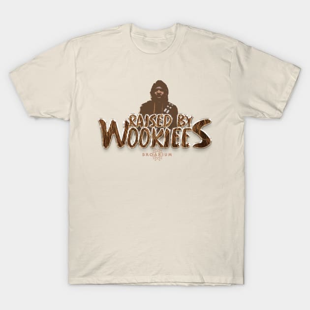 Raised By Wookiees T-Shirt by Broaxium